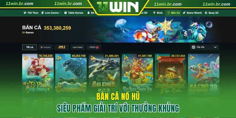 Bắn Cá Nổ Hũ 11WIN - Giải Trí Vui Nhận Phần Thưởng Khủng 9 Bắn cá nổ hũ