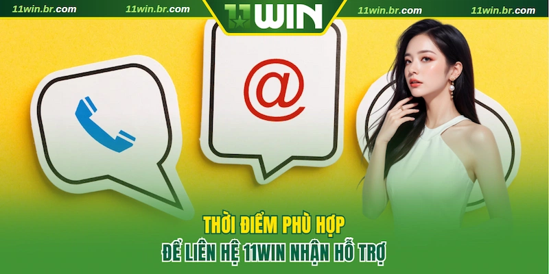 Liên Hệ 11WIN 2 Liên hệ 11WIN vào những thời điểm phù hợp