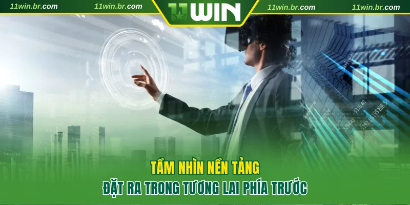 Tầm nhìn nền tảng đặt ra trong tương lai phía trước