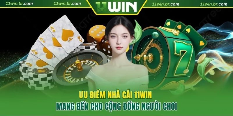 11WIN - Nhà Cái Cá Cược Casino Đẳng Cấp | Chơi Là Thắng 2026 8 Ưu điểm nhà cái 11WIN đang sở hữu