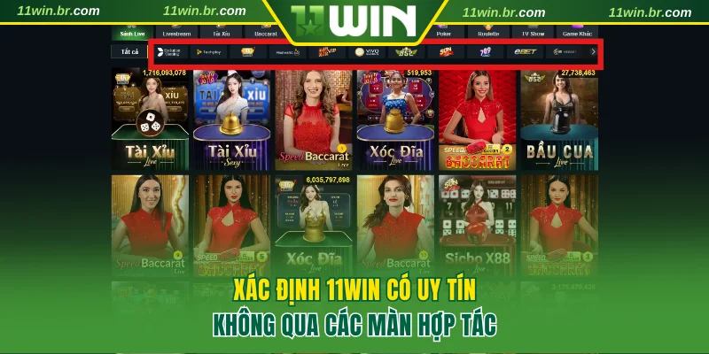 Xác định 11WIN có uy tín không qua các màn hợp tác