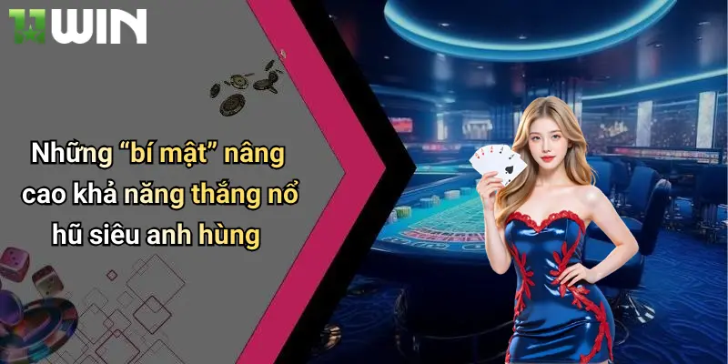 Những “bí mật” nâng cao khả năng thắng nổ hũ siêu anh hùng